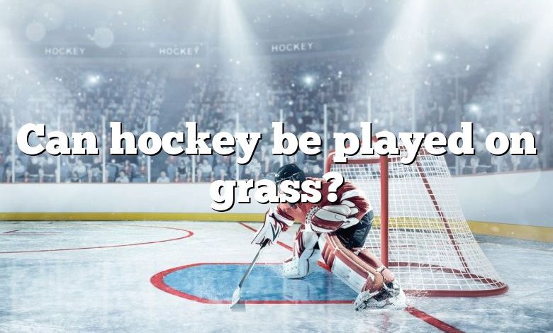 Can hockey be played on grass?
