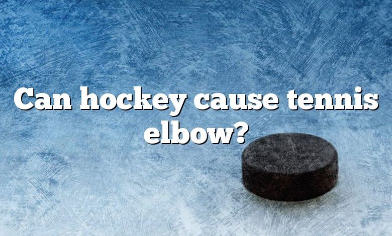 Can hockey cause tennis elbow?