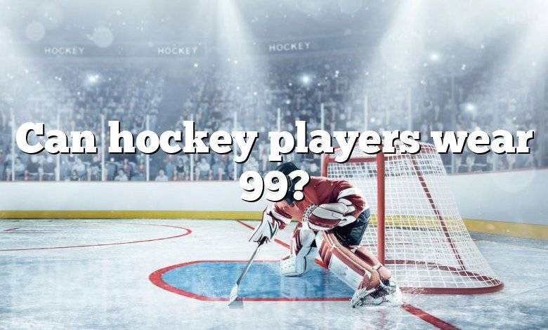 Can you wear 99 in the NHL? A brief history – Hockey Answered