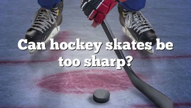 Can hockey skates be too sharp?