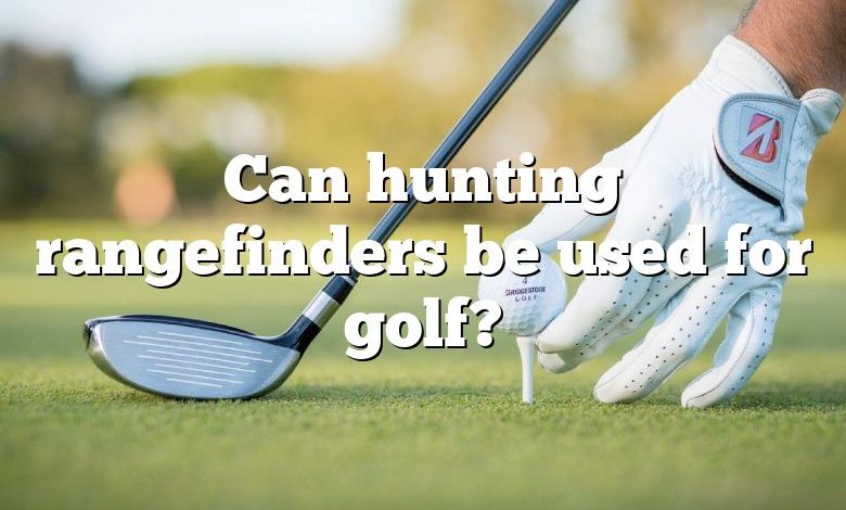 Can hunting rangefinders be used for golf?