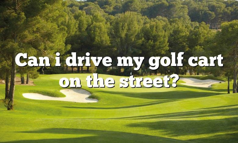Can i drive my golf cart on the street?