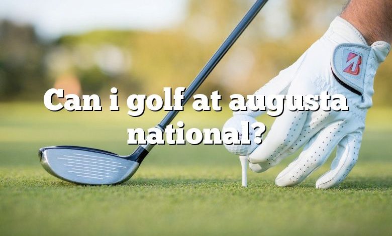 Can i golf at augusta national?