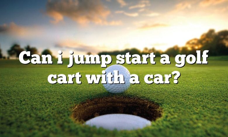 Can i jump start a golf cart with a car?