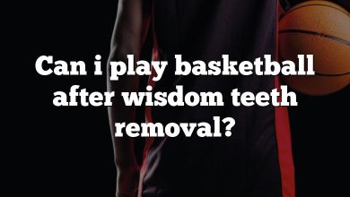 Can i play basketball after wisdom teeth removal?