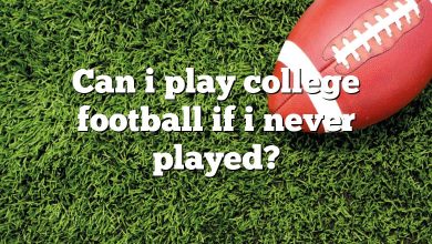Can i play college football if i never played?