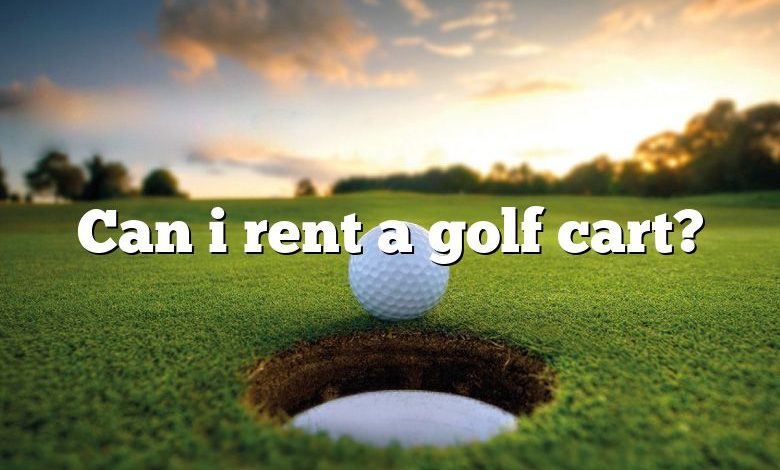 Can i rent a golf cart?