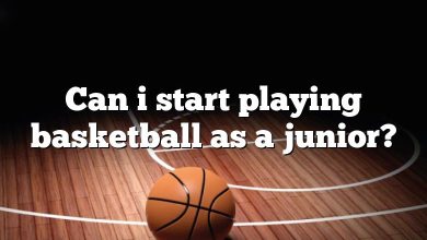 Can i start playing basketball as a junior?