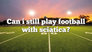 Can i still play football with sciatica?