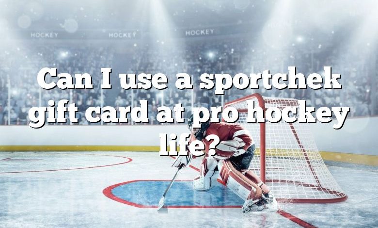 Can I use a sportchek gift card at pro hockey life?