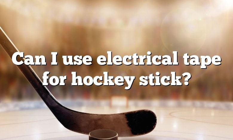 Can I use electrical tape for hockey stick?