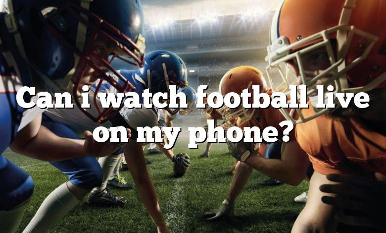 Can i watch football live on my phone?