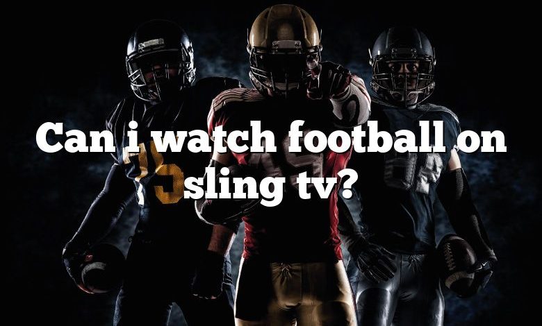 Can i watch football on sling tv?