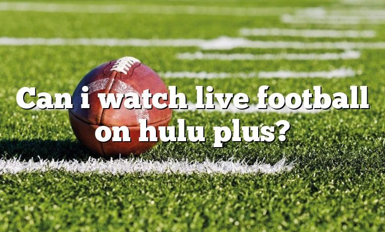 Can i watch live football on hulu plus?