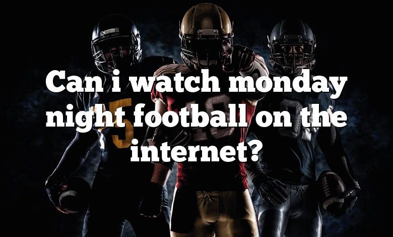 Can i watch monday night football on the internet?