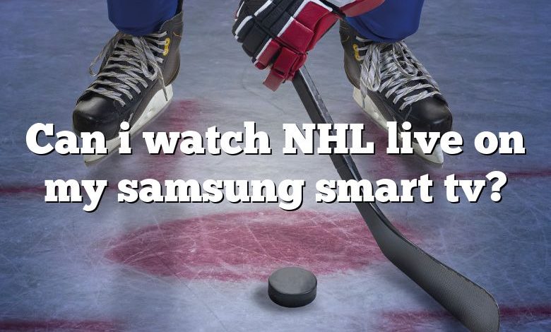 Can i watch NHL live on my samsung smart tv?