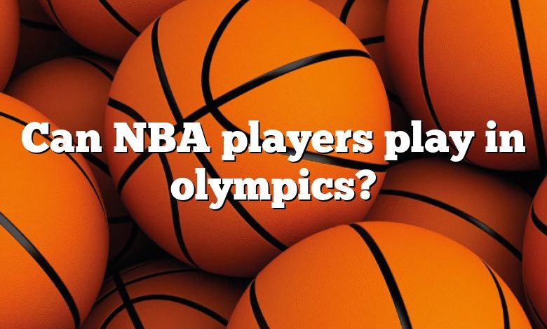 Can NBA players play in olympics?