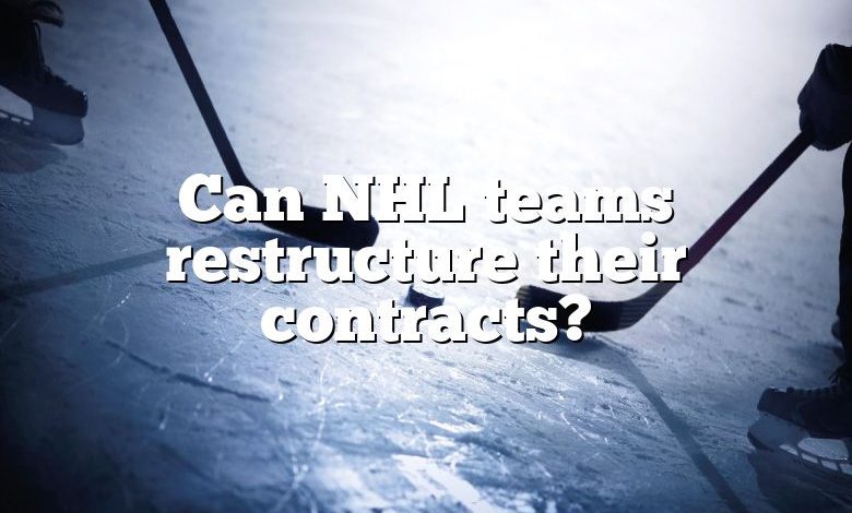 Can NHL teams restructure their contracts?