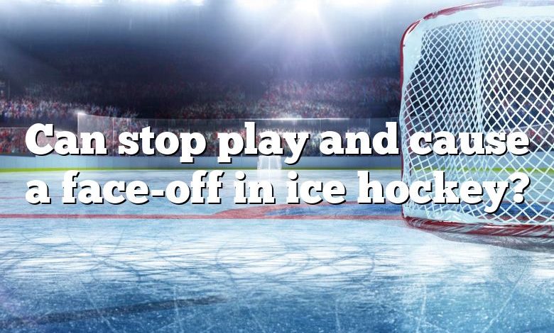 Can stop play and cause a face-off in ice hockey?