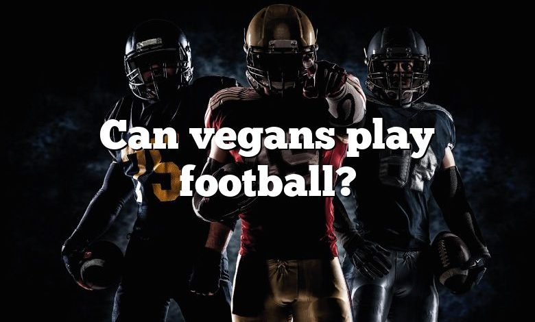 Can vegans play football?
