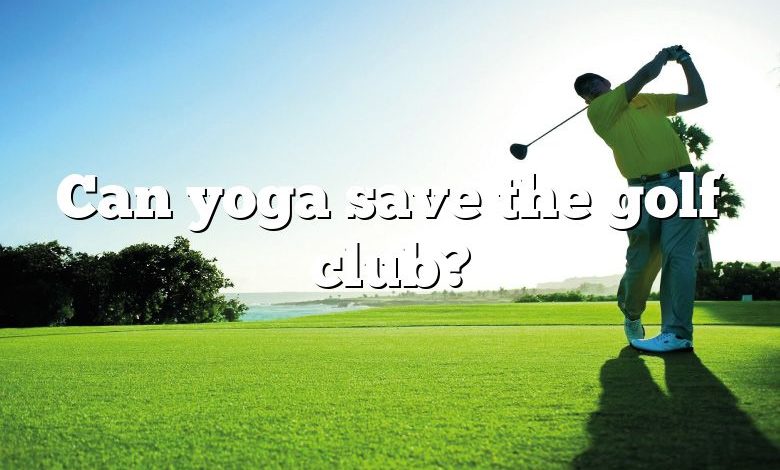 Can yoga save the golf club?