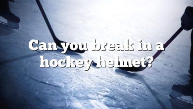 Can you break in a hockey helmet?