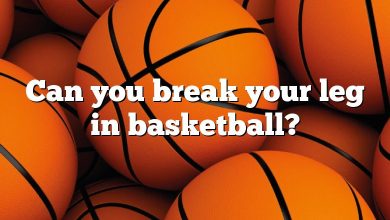 Can you break your leg in basketball?