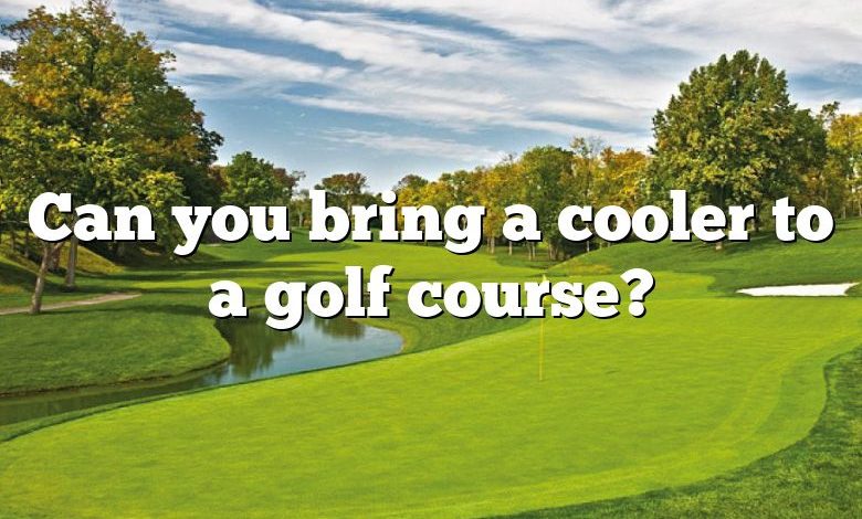 Can you bring a cooler to a golf course?