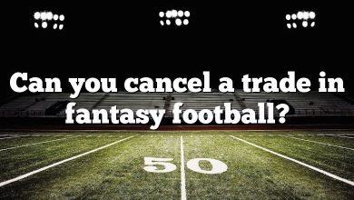 Can you cancel a trade in fantasy football?