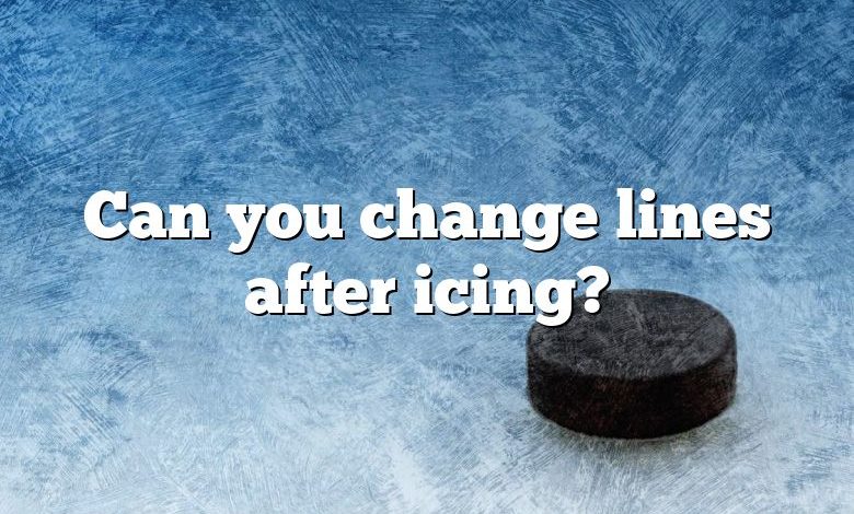 Can you change lines after icing?