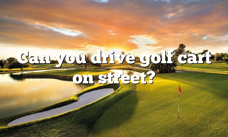 Can you drive golf cart on street?