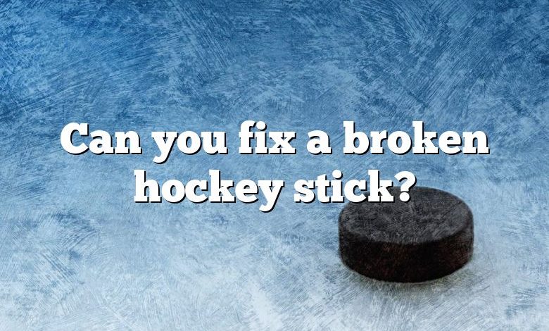 Can you fix a broken hockey stick?