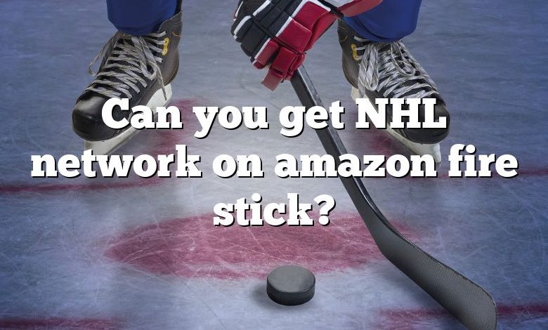 Can you get NHL network on amazon fire stick?