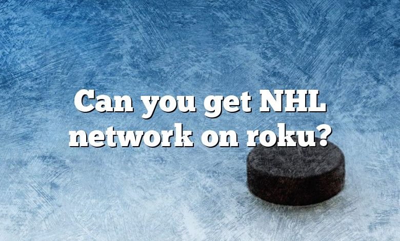 Can you get NHL network on roku?