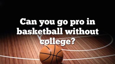 Can you go pro in basketball without college?