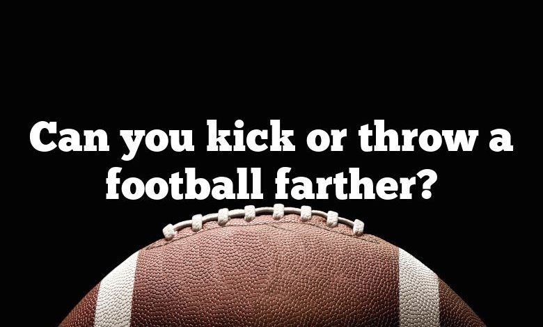 Can you kick or throw a football farther?