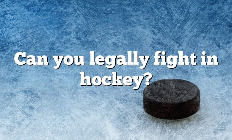 Can you legally fight in hockey?