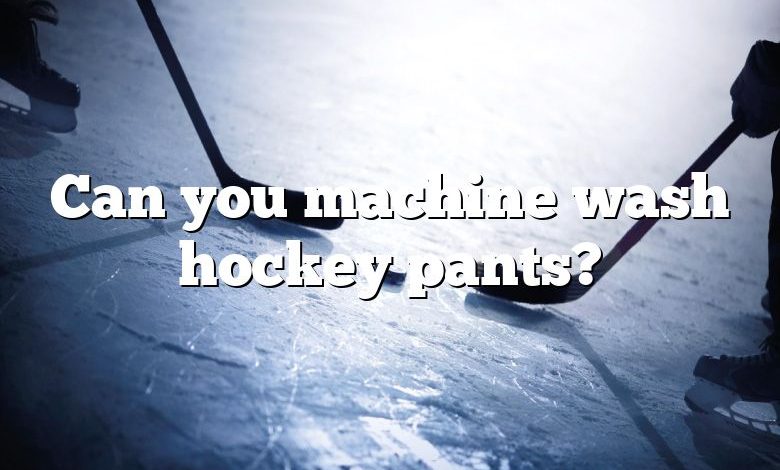 Can you machine wash hockey pants?