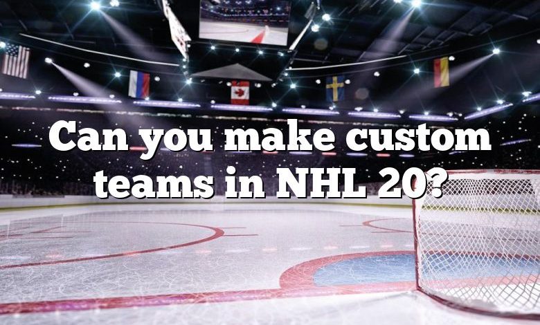 Can you make custom teams in NHL 20?