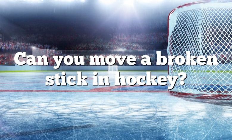 Can you move a broken stick in hockey?