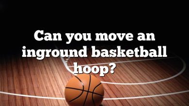 Can you move an inground basketball hoop?