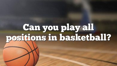 Can you play all positions in basketball?