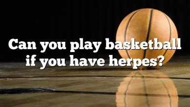 Can you play basketball if you have herpes?