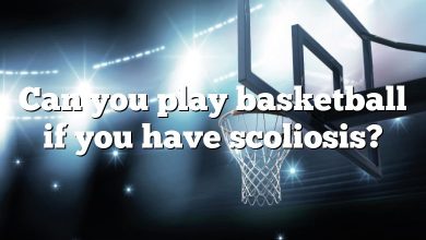 Can you play basketball if you have scoliosis?