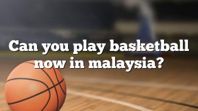 Can you play basketball now in malaysia?