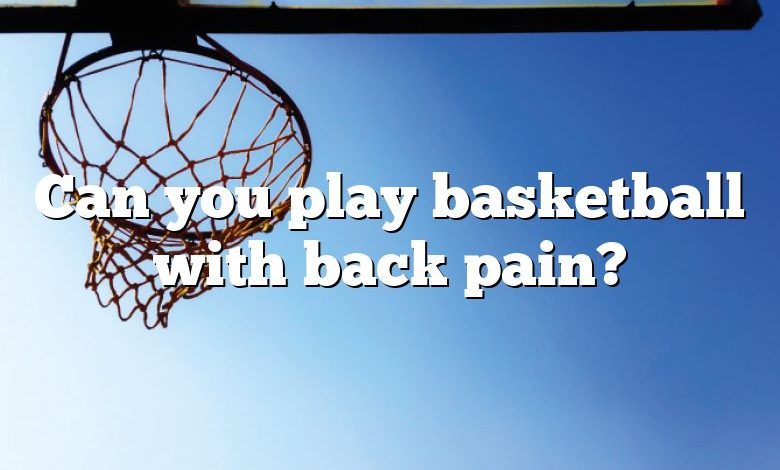 Can you play basketball with back pain?