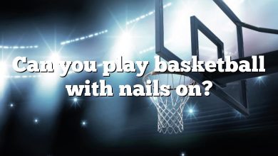 Can you play basketball with nails on?