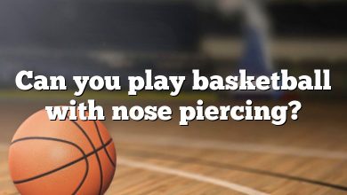 Can you play basketball with nose piercing?