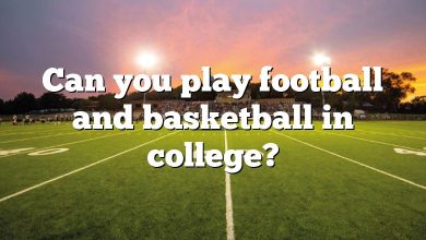 Can you play football and basketball in college?