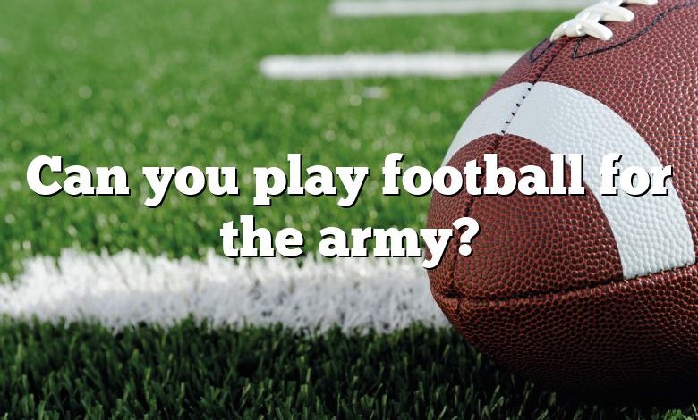 Can you play football for the army?